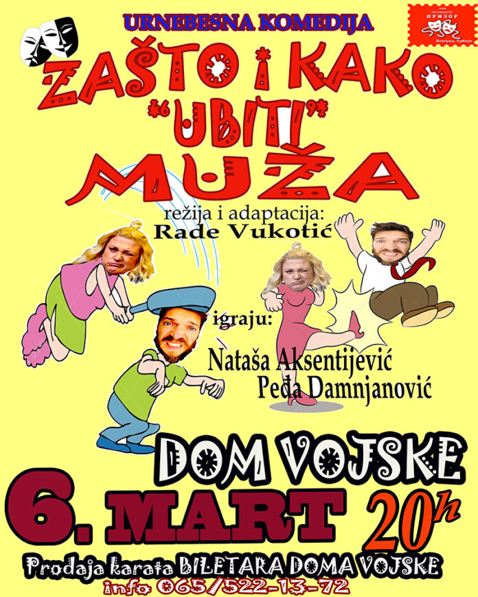 PLAKAT URNEBESNA KOMEDIJA o milion razloga ZAŠTO I KAKO UBITI MUŽA Sala Dom vojske - 06. Marta 2019 god od 20h Igraju: Peđa Damnjanović i Nataša Aksentijević